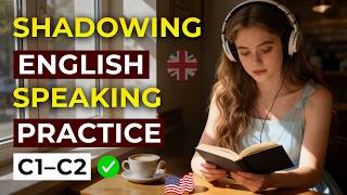 Shadowing for Real-Life Fluency (C1–C2) | Speak English Naturally
