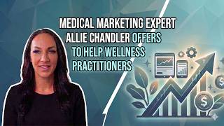 Medical Marketing Expert Allie Chandler Offers Masterclasses to Help Wellness Practitioners