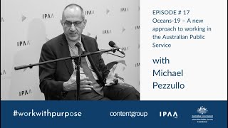 Work with Purpose | EP#17: Oceans-19 - A new approach to working with in the APS - Michael Pezzullo