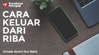 Cara Pemakan Riba Keluar Dari Riba - Ustadz Ammi Nur Baits