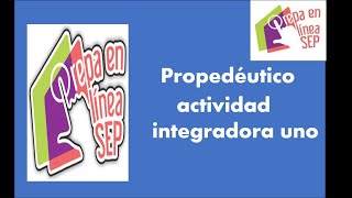 Propedéutico - primera actividad  Integradora - semana 1