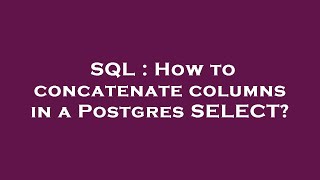 SQL : How to concatenate columns in a Postgres SELECT?