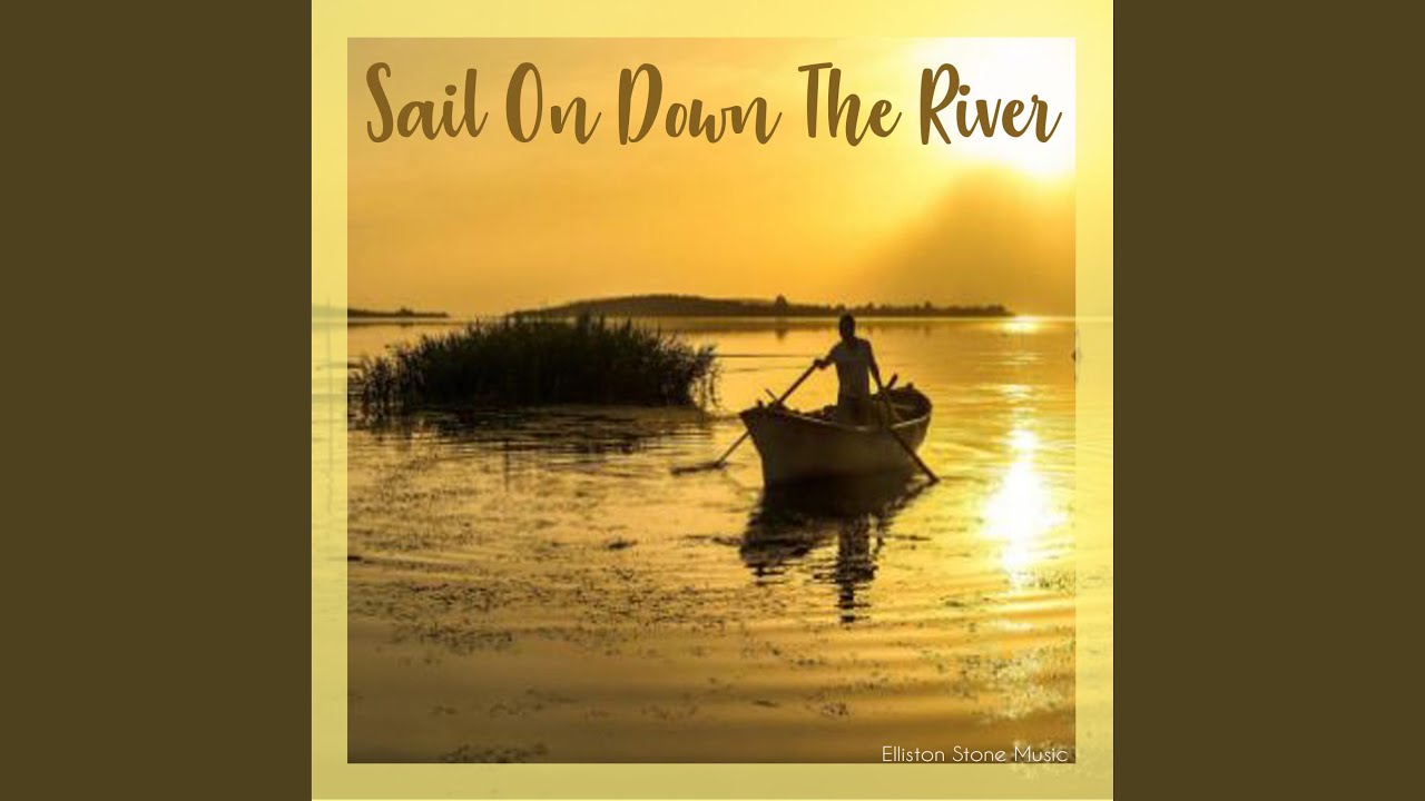SAIL ON DOWN THE RIVER YouTube