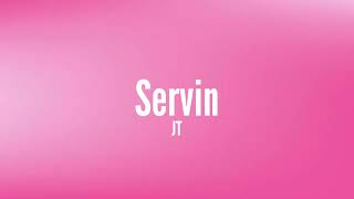 JT - Servin [Lyrics]