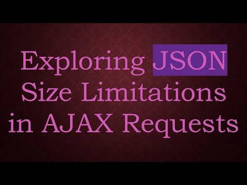Exploring JSON Size Limitations in AJAX Requests
