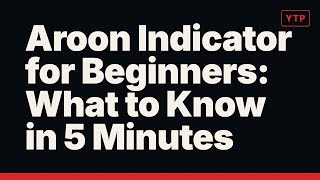 Aroon Indicator for Beginners: What to Know in 5 Minutes