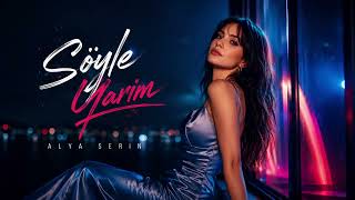 Alya Serin - Söyle Yarim Audıo Yeni 2026