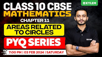 Class 10 CBSE Maths | Chapter 11 Areas Related To Circles - PYQ Series | Xylem Class 10 CBSE