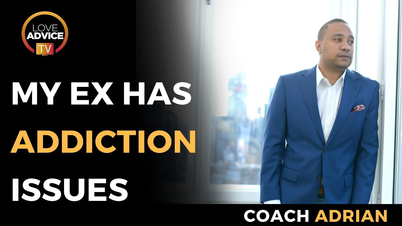My Ex Has Addiction Issues | Whatever The Issue… IT’S NOT YOUR FAULT