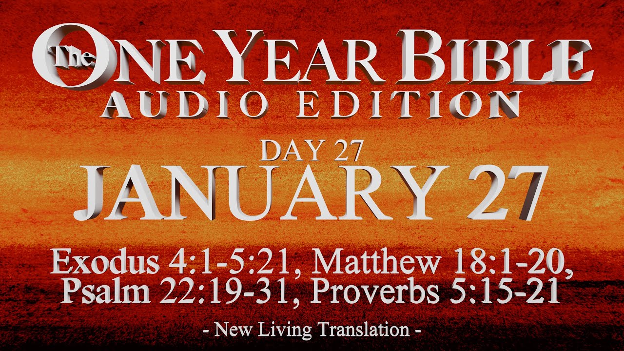 Day 27 | January 27 | One Year Bible Audio | Ex 4-5, Matt 18, Ps 22, Prov 5