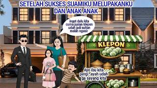 SETELAH SUKSES SUAMIKU MELUPAKANKU DAN ANAK ANAK