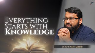 Everything Starts with Knowledge | Shaykh Yasir Qadhi | Miftaah Banquet