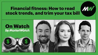 Financial fitness: How to read stock trends, and trim your tax bill | On Watch by MarketWatch by MarketWatch 234 views 1 month ago 26 minutes