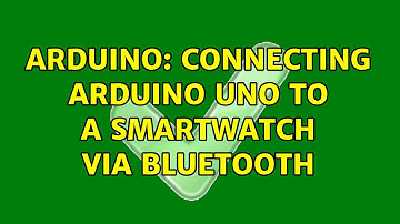 Arduino: Connecting Arduino Uno to a smartwatch via bluetooth (2 Solutions!!)