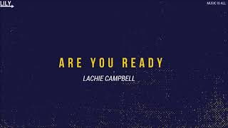 Lachie Campbell - Are You Ready [FREE DOWNLOAD!]