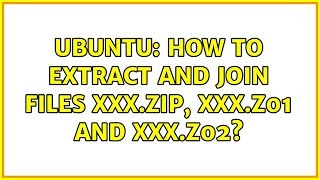 Ubuntu: How to extract and join files xxx.zip, xxx.z01 and xxx.z02