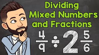 Dividing Mixed Numbers and Fractions | Math with Mr. J