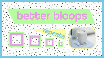 Repeats // better bloops