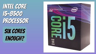 REVIEW (2026): Intel Core i5-8500 Processor. Features