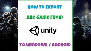 How To Export Any Game From Unity To Windows/Android