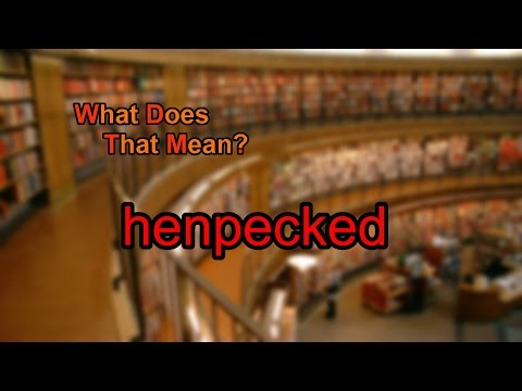 Video: Che cosa significa henpecked definizione?