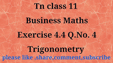 TN 11 Business maths | chapter 4 exercise 4.4 | question number 4 | gmrrao maths | Trigonometry |