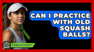 Can I Practice With Old Squash Balls? - The Racket Xpert