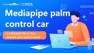 15.9 [ROSMASTER X3 Plus--Robotic arm control course]--Mediapipe palm control car