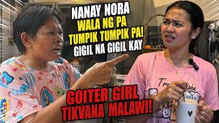 GOITER GIRL TIKVANA MALAWI PINA TIKIM NI NANAY NORA NG MA ANGHANG NA SALITA!