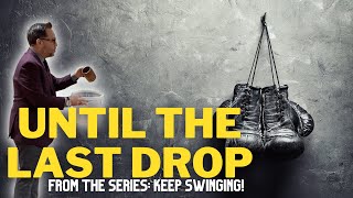 UNTIL THE LAST DROP : Keep Swinging | Bishop Dr. Jesus Rivera | By His Grace Fellowship Church