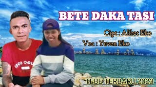 LAGU TEBE TERBARU 2023 #YUVEN EKO ( BETE DAKA TASI ) #LAGU TEBE PARTY TERBARU 2023