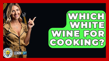 Which White Wine For Cooking? - LearnToDIY360.com