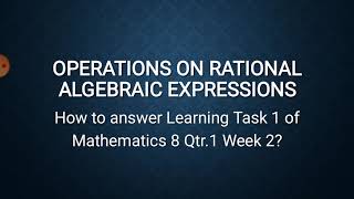 Operations on Rational Algebraic Expressions/ Learning Task 1 of Math 8 Qtr 1 Week 3