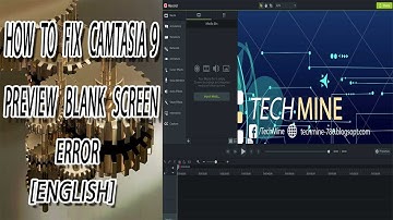 How to fix Camtasia Studio 9 blank preview screen error - video editing 2018 [ENGLISH]