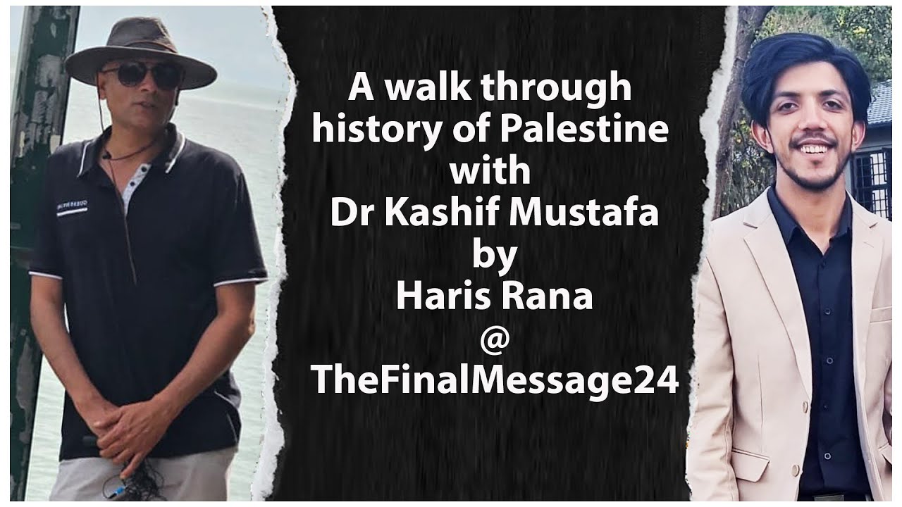 A walk through history of Palestine with Dr Kashif Mustafa by Haris ...