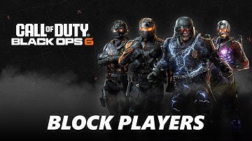 How To Block Players In Call Of Duty Black Ops 6