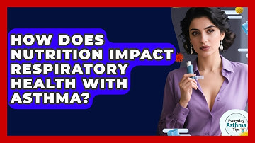 How Does Nutrition Impact Respiratory Health With Asthma? - Everyday Asthma Tips