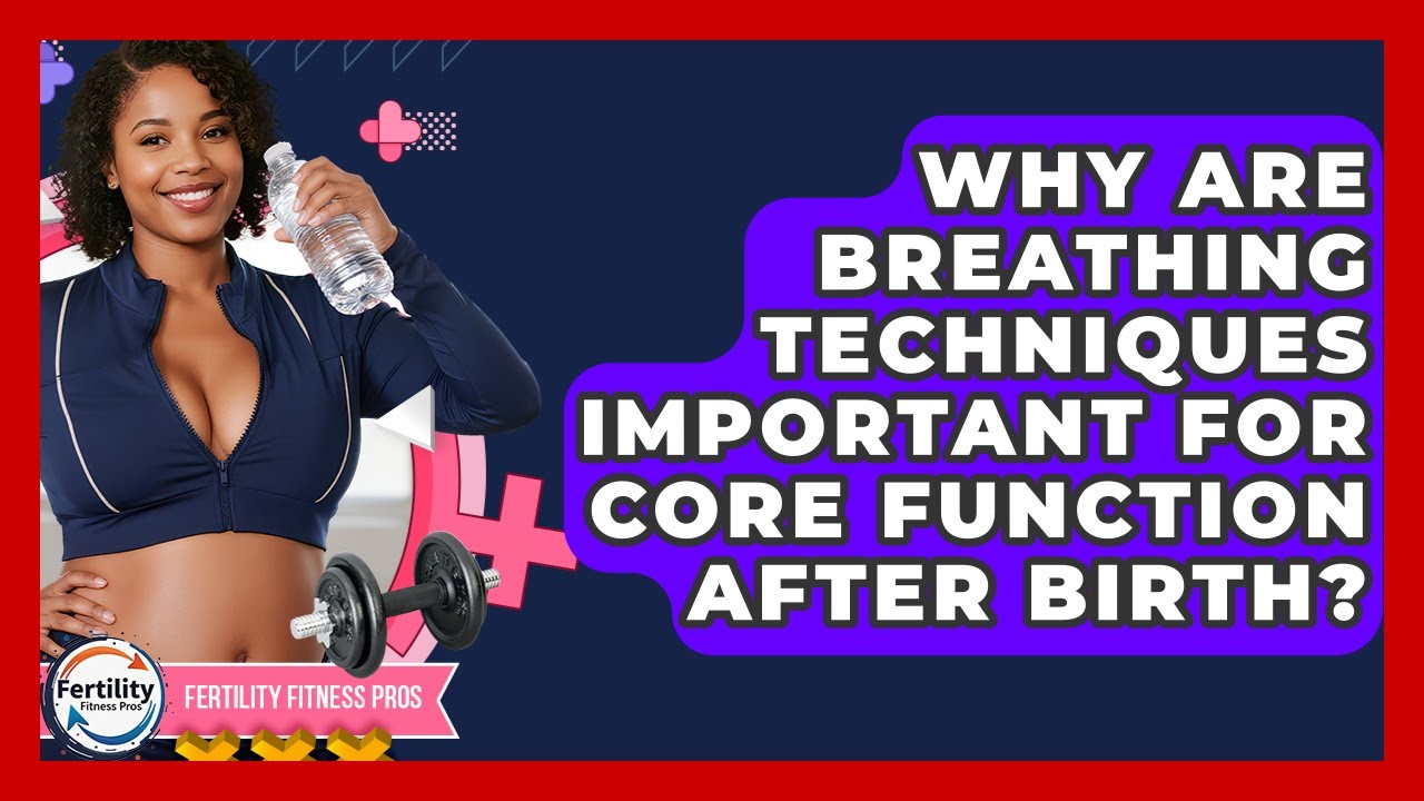Why Are Breathing Techniques Important For Core Function After Birth? - Fertility Fitness Pro