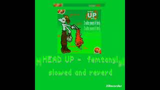 HEAD UP - Femtanyl slowed and reverd 