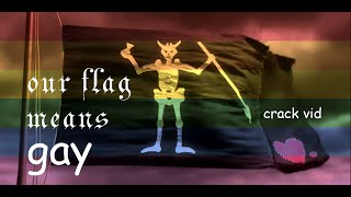 Our Flag Means Gay | OFMD crack vid (more like a musical really)