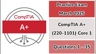 Practice Exam March 2025 | 1-35 Questions | CompTIA A+ (220-1101) | Core 1