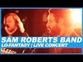 Sam roberts band  lofantasy  live concert