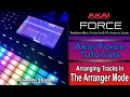 Akai Force Tutorial | How to Arrange a Track in The New Arranger Mode!
