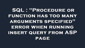 SQL : "Procedure or function has too many arguments specified" error when running insert query from