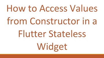 How to Access Values from Constructor in a Flutter Stateless Widget