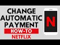 How to Change Automatic Payment on Netflix - iPhone & Android