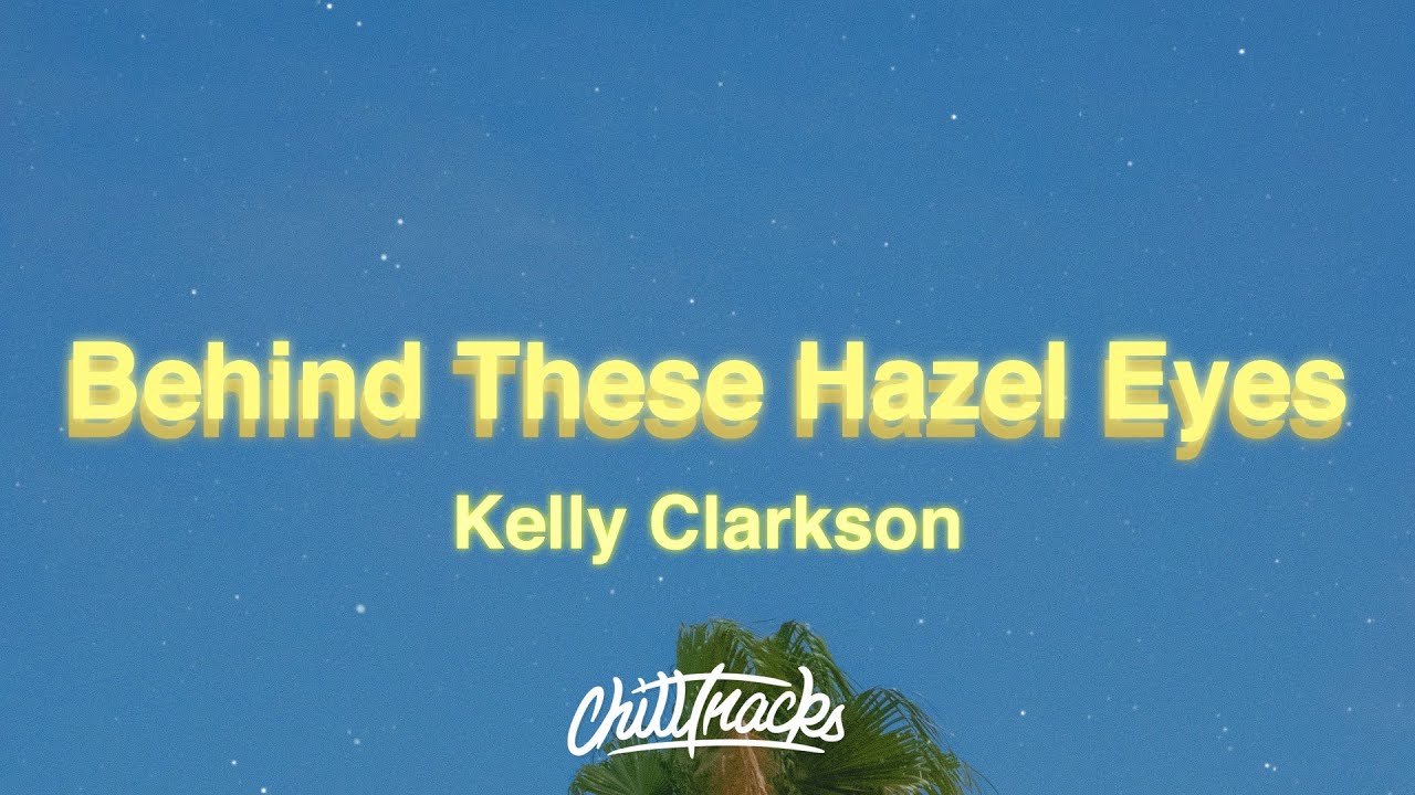 Kelly Clarkson - Behind These Hazel Eyes (Lyrics) - YouTube