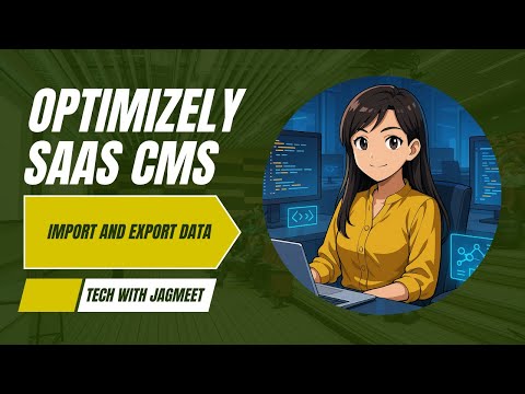 11. Import & Export Data in Optimizely SaaS CMS – A Complete Guide