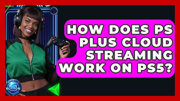 How Does PS Plus Cloud Streaming Work On PS5? - Blue Button Gaming