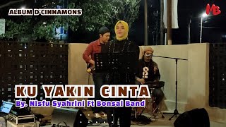 KU YAKIN CINTA - D'CINNAMONS - LIVE COVER NISFU SYAHRINI FEAT BONSAI BAND